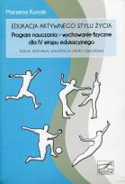 Okładka książki Edukacja aktywnego stylu życia: Program nauczania - wychowanie fizyczne dla IV etapu edukacyjnego