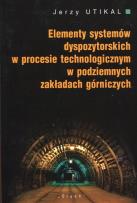 Okładka książki Elementy systemów dyspozytorskich w procesie technologicznym w podziemnych zakładach górniczych
