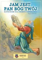 Okładka książki Jam jest Pan Bóg twój. Katechizm dla dzieci o dekalogu