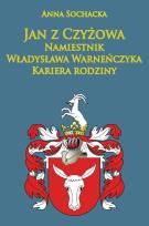Okładka książki Jan z Czyżowa namiestnik Władysława Warneńczyka.