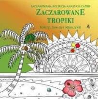 Okładka książki Koloruj, baw się, odpoczywaj. Zaczarowane tropiki