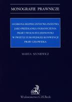 Okładka książki Ochrona bezpieczeństwa państwa jako przesłanka ograniczenia praw i wolności jednostki w świetle Euro