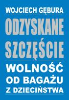 Okładka książki Odzyskane szczęście. Wolność od bagażu z dzieciń.