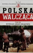 Okładka książki Polska Walcząca Historia Polskiego Państwa Podziemnego Tom 23 Wywiad Armii Krajowej