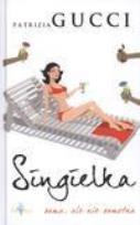 Okładka książki Singielka. Sama, ale nie samotna - Patrizia Gucci