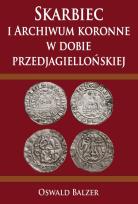Okładka książki Skarbiec i Archiwum koronne w dobie przedjagiellońskiej