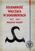 Okładka książki Solidarność walcząca w dokumentach Tom 2 Część 1 Materiały własne