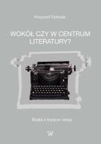 Okładka książki Wokół czy w centrum literatury?