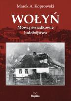 Okładka książki Wołyń Mówią świadkowie ludobójstwa