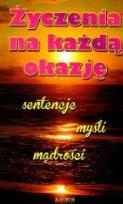 Okładka książki Życzenia na każdą okazję. Sentencje,myśli,mądrości