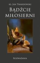 Okładka książki Bądźcie miłosierni. Rozważania