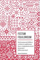 Okładka książki Festum Folkloricum Performatywność folkloru w kulturze współczesnej
