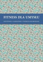 Okładka książki Fitness dla umysłu. Krzyżówki, łamigłówki, twórcze kolorowan