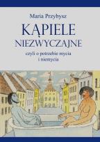 Okładka książki Kąpiele niezwyczajne czyli o potrzebie mycia i niemycia