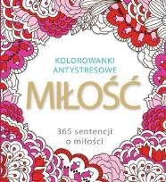 Okładka książki Kolorowanki antystresowe. Miłość 365 sentencji