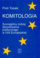 Okładka książki Komitologia Szczególny rodzaj decydowania politycznego w Unii Europejskiej