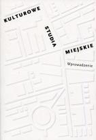Okładka książki Kulturowe studia miejskie. Wprowadzenie
