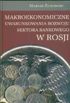 Okładka książki Makroekonomiczne uwarunkowania rozwoju sektora bankowego w Rosji