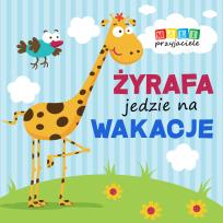 Okładka książki Mali przyjaciele Żyrafa jedzie na wakacje