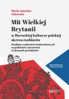 Okładka książki Mit Wielkiej Brytanii w literackiej kulturze polskiej okresu rozbiorów