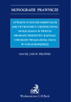 Okładka książki Otwarte fundusze emerytalne jako wykonawcy ubezpieczenia społecznego w świetle swobody przepływu kapitału i swobody świadczenia usług w Unii Europejskiej