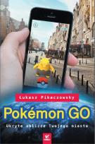 Okładka książki Pokemon GO. Ukryte oblicze Twojego miasta