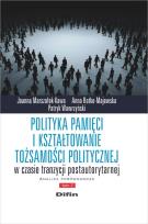 Okładka książki Polityka pamięci i kształtowanie tożsamości politycznej w czasie tranzycji postautorytarnej