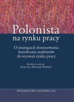 Okładka książki Polonista na rynku pracy O strategiach dostosowania kształcenia studentów do wyzwań rynku pracy