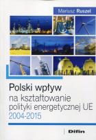 Okładka książki Polski wpływ na kształtowanie polityki energetycznej UE