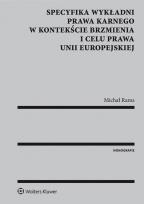 Okładka książki Specyfika wykładni prawa karnego w kontekście brzmienia i celu prawa Unii Europejskiej