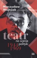 Okładka książki Teatr na scenie polityki 1944-1969