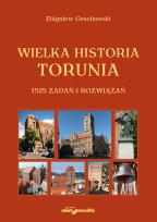Okładka książki Wielka historia Torunia 1525 zadań i rozwiązań