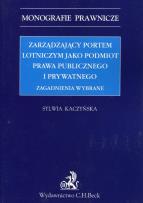 Okładka książki Zarządzający portem lotniczym jako podmiot prawa publicznego i prywatnego