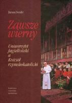 Okładka książki Zawsze wierny Uniwersystet Jagielloński a Kościół rzymskokatolicki