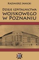 Okładka książki Dzieje szpitalnictwa wojskowego w Poznaniu