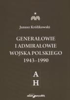 Okładka książki Generałowie i admirałowie Wojska Polskiego 1943-1990 A-H