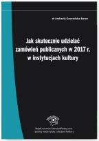Okładka książki Jak skutecznie udzielać zamówień publicznych w 2017 r. w instytucjach kultury