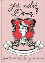 Okładka książki Jak zostać damą. Niezwykły poradnik dla kobiet