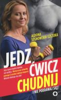 Okładka książki Jedz, ćwicz, chudnij. I nie poddawaj się