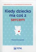 Okładka książki Kiedy dziecko ma coś z sercem