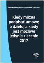 Okładka książki Kiedy można podpisać umowę o dzieło a kiedy jest możliwe jedynie zlecenie 2017
