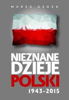 Okładka książki Nieznane Dzieje Polski 1943-2015