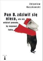 Okładka książki Pan B zdziwił się nieco ale nie widział powodu by negować fakty