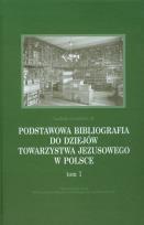 Okładka książki Podstawowa bibliografia do dziejów Towarzystwa Jezusowego w Polsce Tom 1