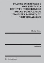 Okładka książki Prawne instrumenty ograniczania deficytu budżetowego i długu publicznego jednostek samorządu terytorialnego