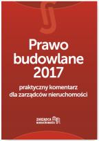 Okładka książki Prawo budowlane 2017 Praktyczny komentarz dla zarządców nieruchomości