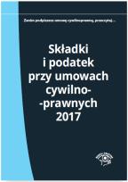 Okładka książki Składki i podatek przy umowach cywilnoprawnych 2017