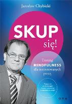 Okładka książki Skup się! Trening mindfulness dla zestresowanych..