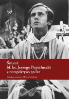 Opakowanie Śmierć bł. ks. Jerzego Popiełuszki z perspektywy 30 lat