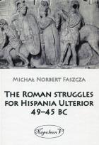 Okładka książki The Roman struggles for Hispania Ulterior 49-45 BC